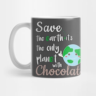 Earth Day Save The Earth Its the only planet with chocolate Mug